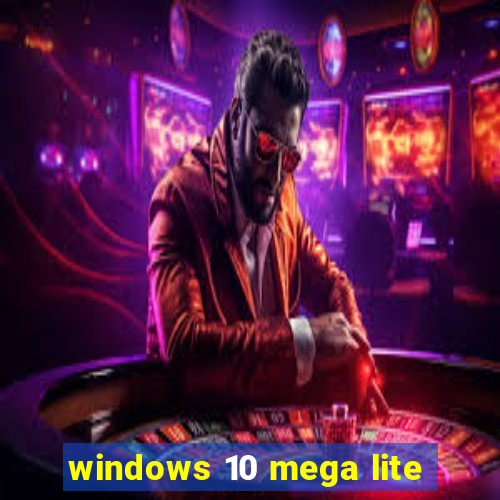 windows 10 mega lite